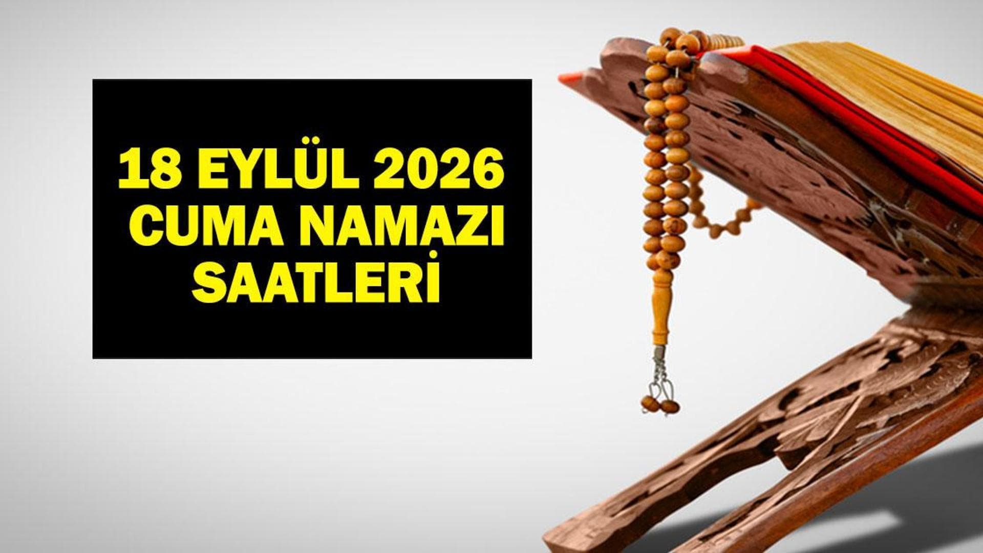 18 Eylül 2026 Cuma Namazı Vakitleri: 81 İlde Ezan Saatleri