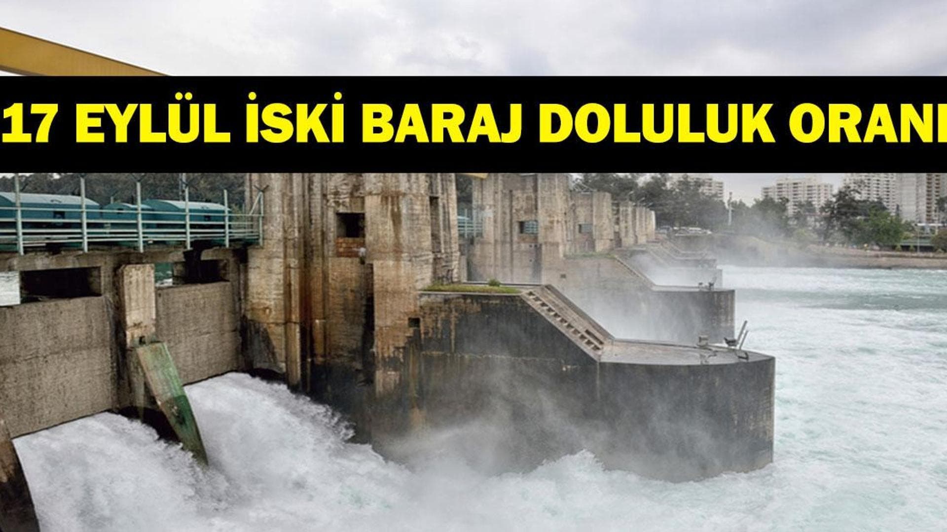 İSKİ BARAJ DOLULUK ORANI 17 EYLÜL 2026: İstanbul'da Su Seviyesi Ne Kadar? İstanbul Barajlarında Son Durum Ne? 17 Eylül İSKİ Verileri Açıklandı